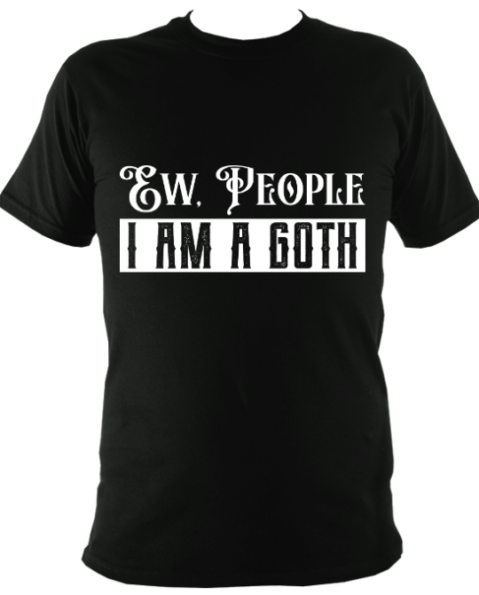 Ew People, I Am A Goth