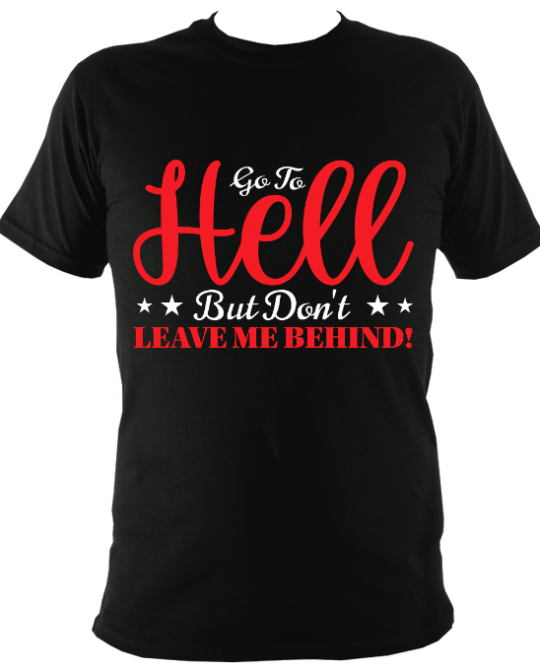 Go To Hell, But Dont Leave Me Behind!
