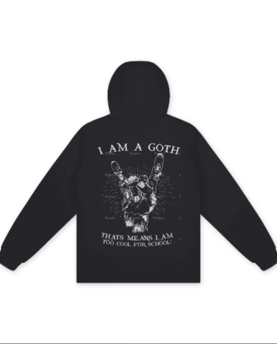 I Am A Goth That Means I Am Too Cool For School Hoodie